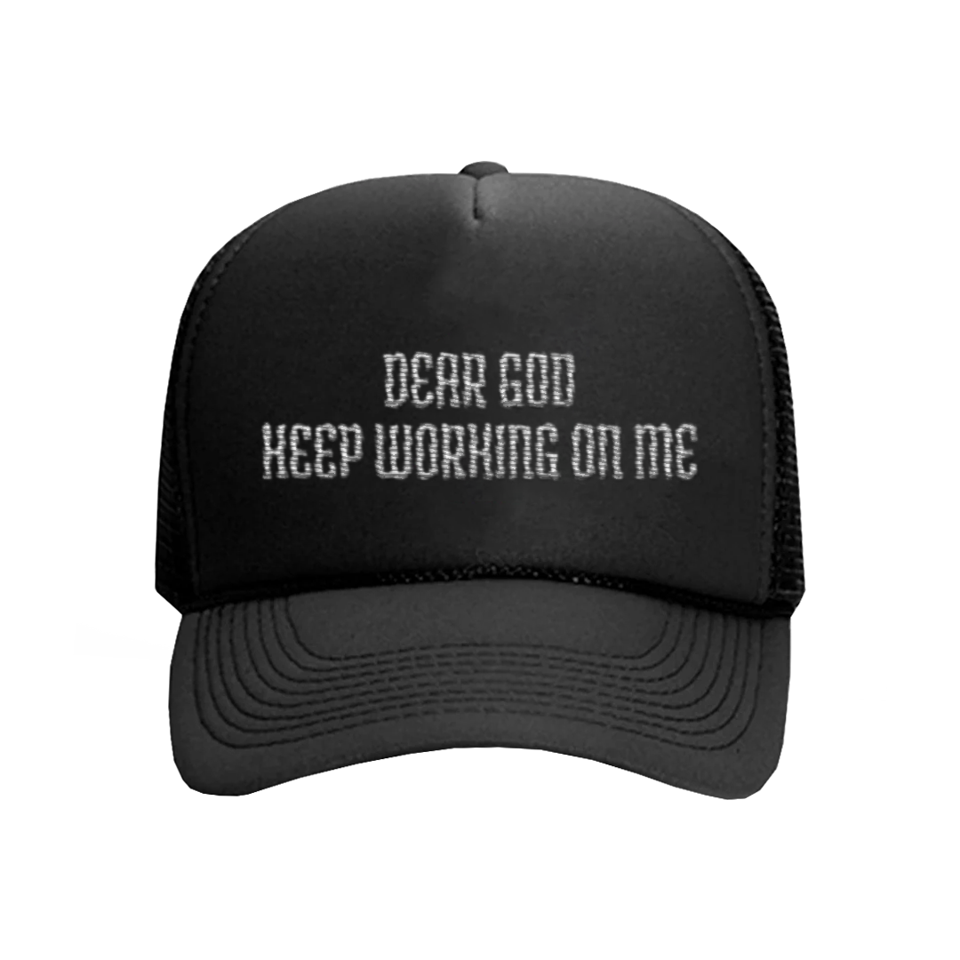 Dear God Keep Working On Me Hat